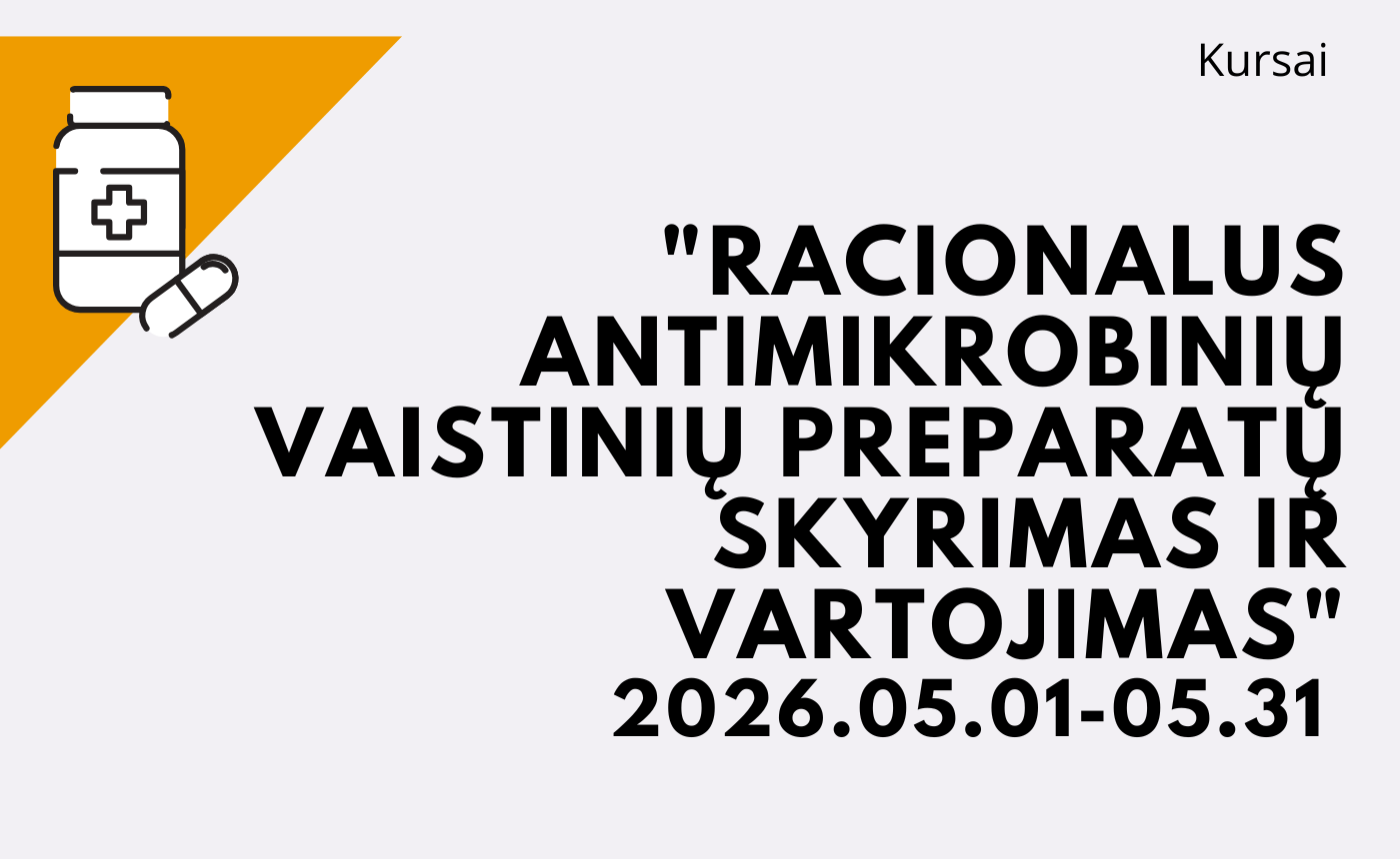 KURSAI „RACIONALUS ANTIMIKROBINIŲ VAISTINIŲ PREPARATŲ SKYRIMAS IR VARTOJIMAS” 2026 05 01 – 2026 05 31